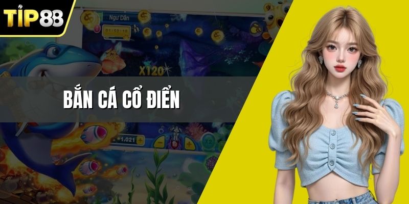 Bắn Cá Cổ Điển - Khơi Dậy Đam Mê Săn Thưởng Đỉnh Cao