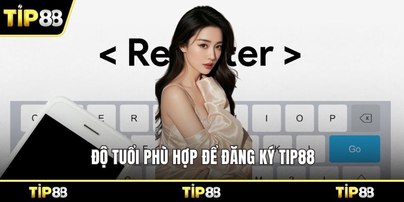 Độ tuổi phù hợp để đăng ký Tip88