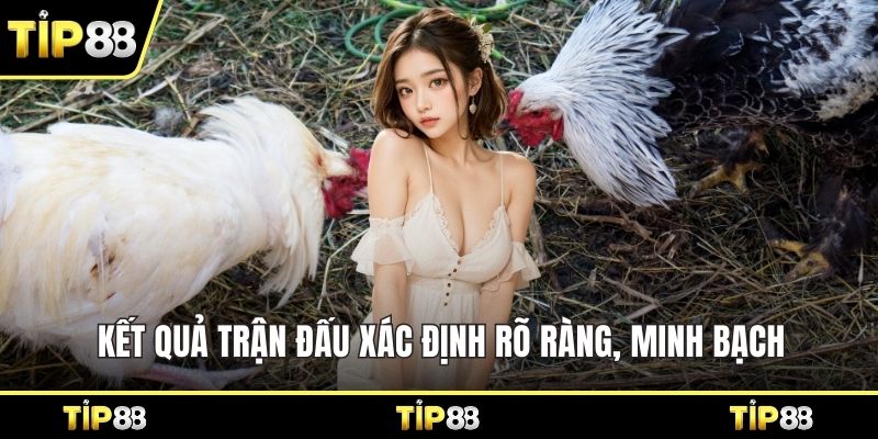Kết quả trận đấu xác định rõ ràng, minh bạch