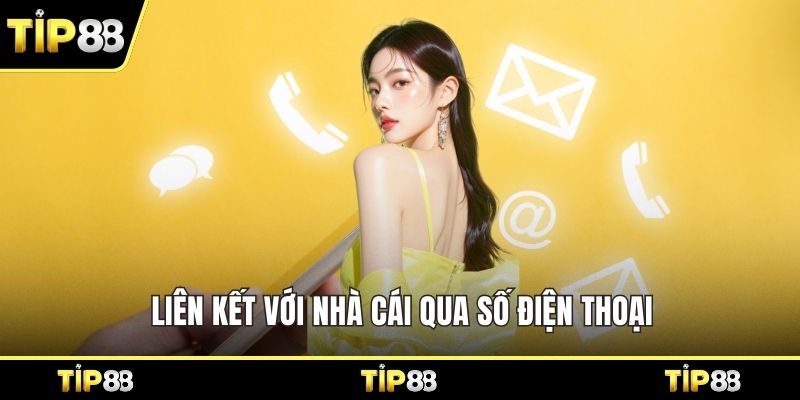 Liên kết với nhà cái qua số điện thoại