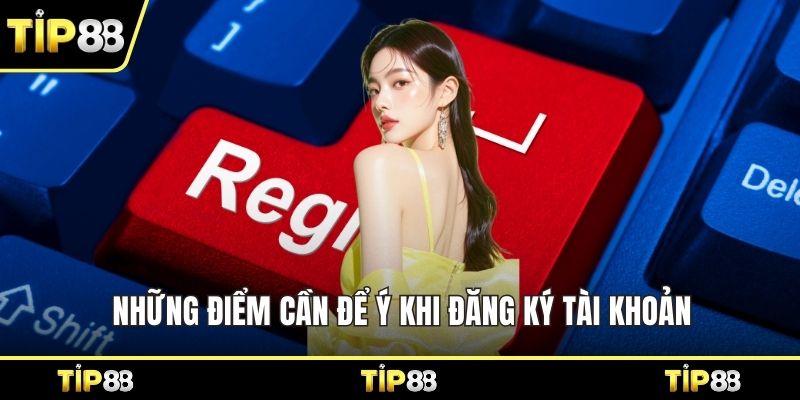Những điểm cần để ý khi đăng ký tài khoản