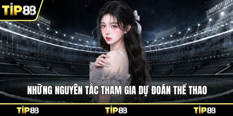 Những nguyên tắc tham gia dự đoán thể thao