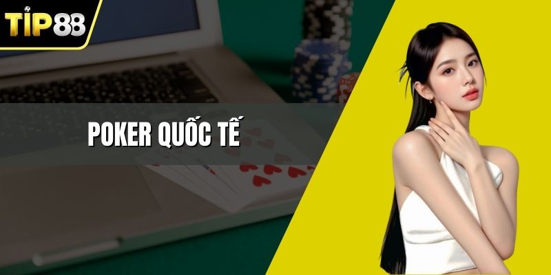 Poker Quốc Tế - Những Bí Quyết Chinh Phục Mọi Ván Đấu