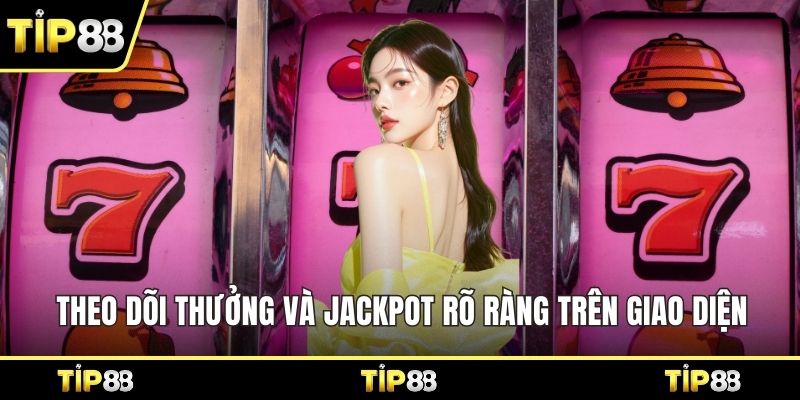 Theo dõi thưởng và jackpot rõ ràng trên giao diện