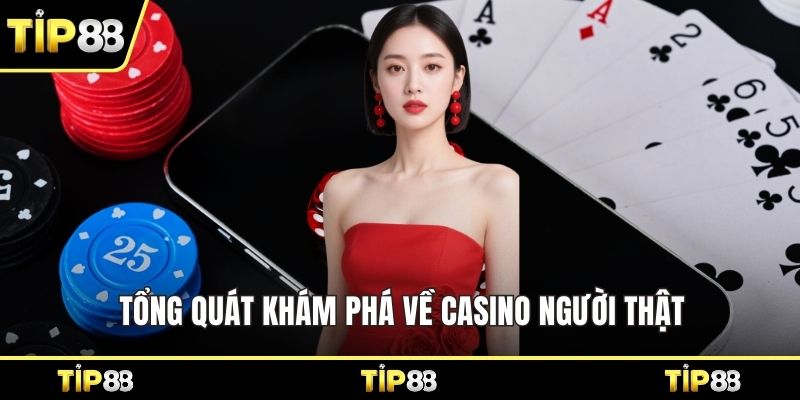 Tổng quát khám phá về casino người thật 